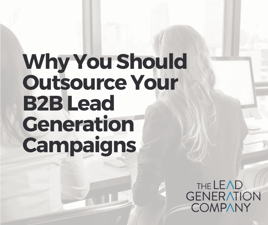 Why You Should Outsource Your B2B Lead Generation Campaigns