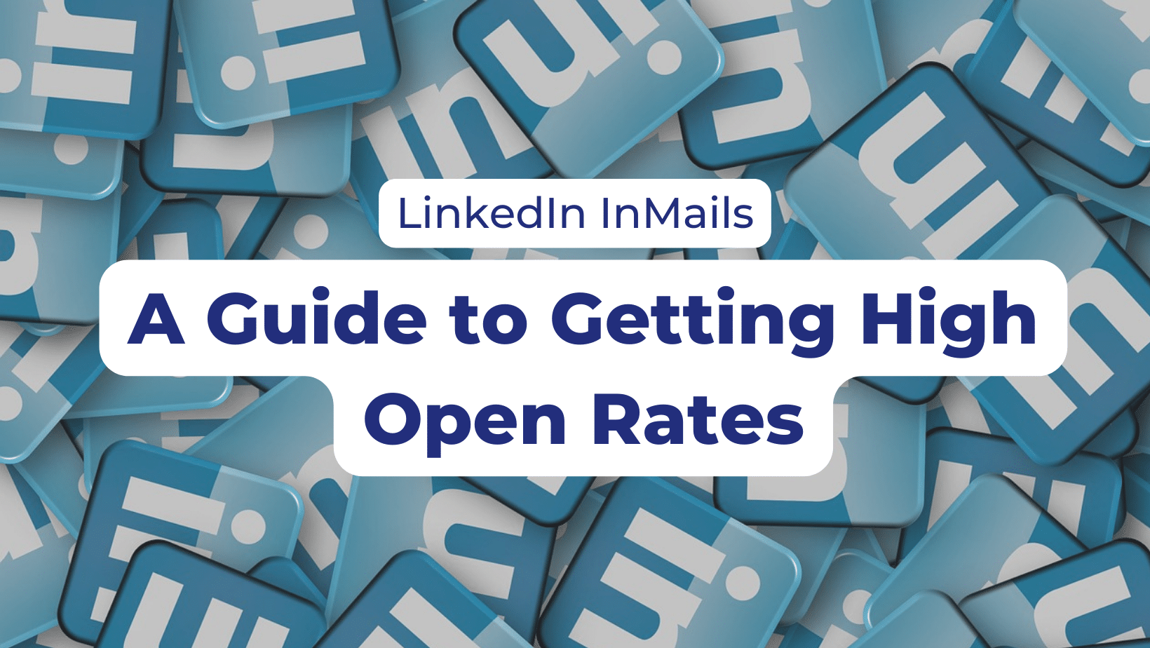 LinkedIn InMails: A Guide to Getting High Open Rates