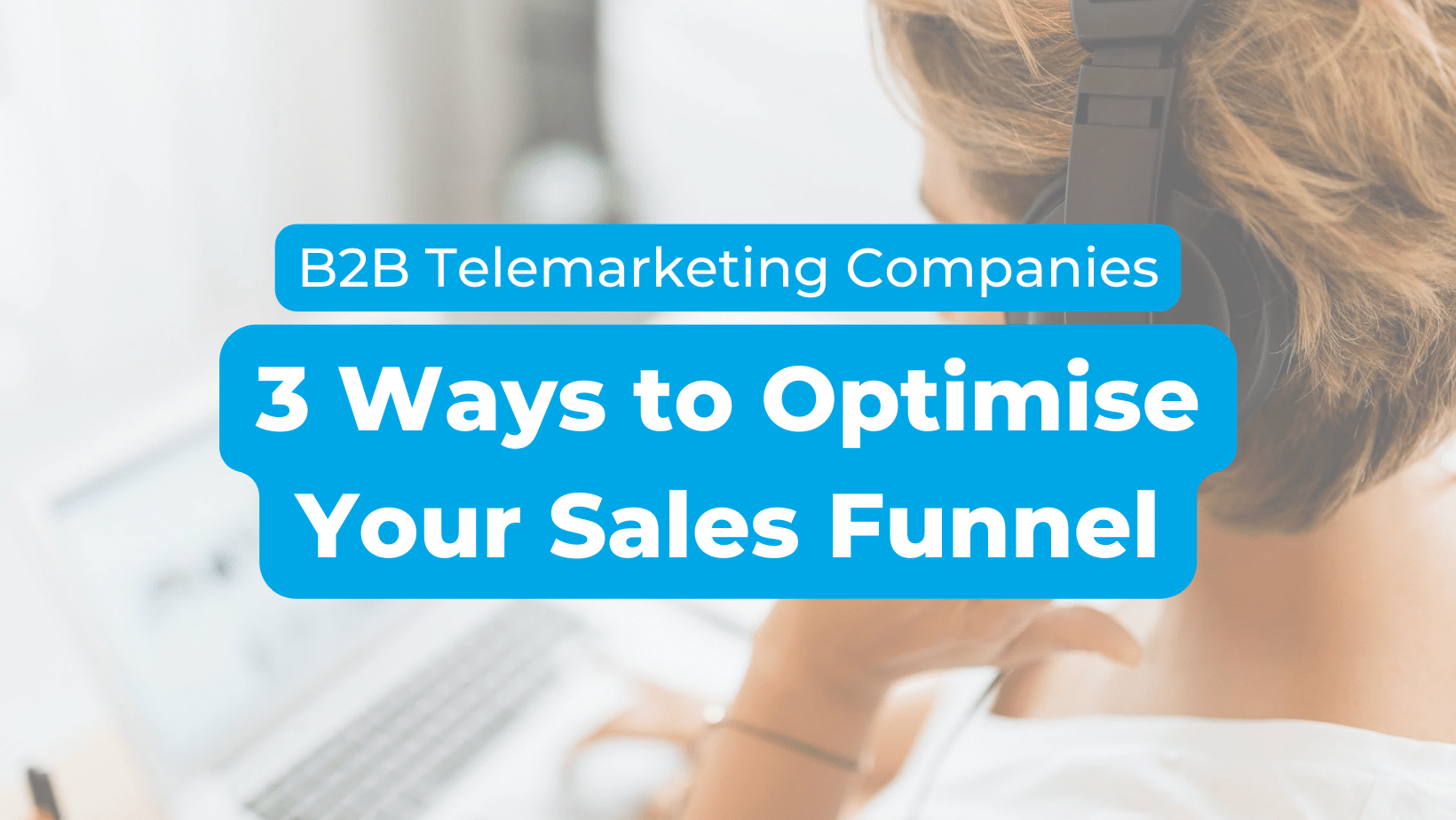 B2B Telemarketing Companies: 3 Ways to Optimise Your Sales Funnel