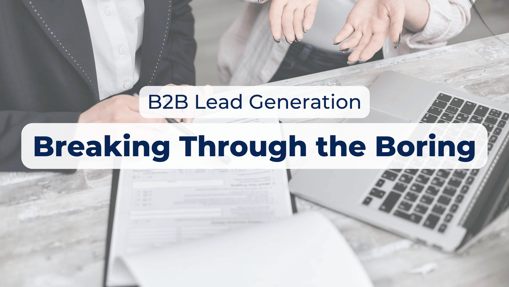 B2B Lead Generation: Breaking Through the Boring