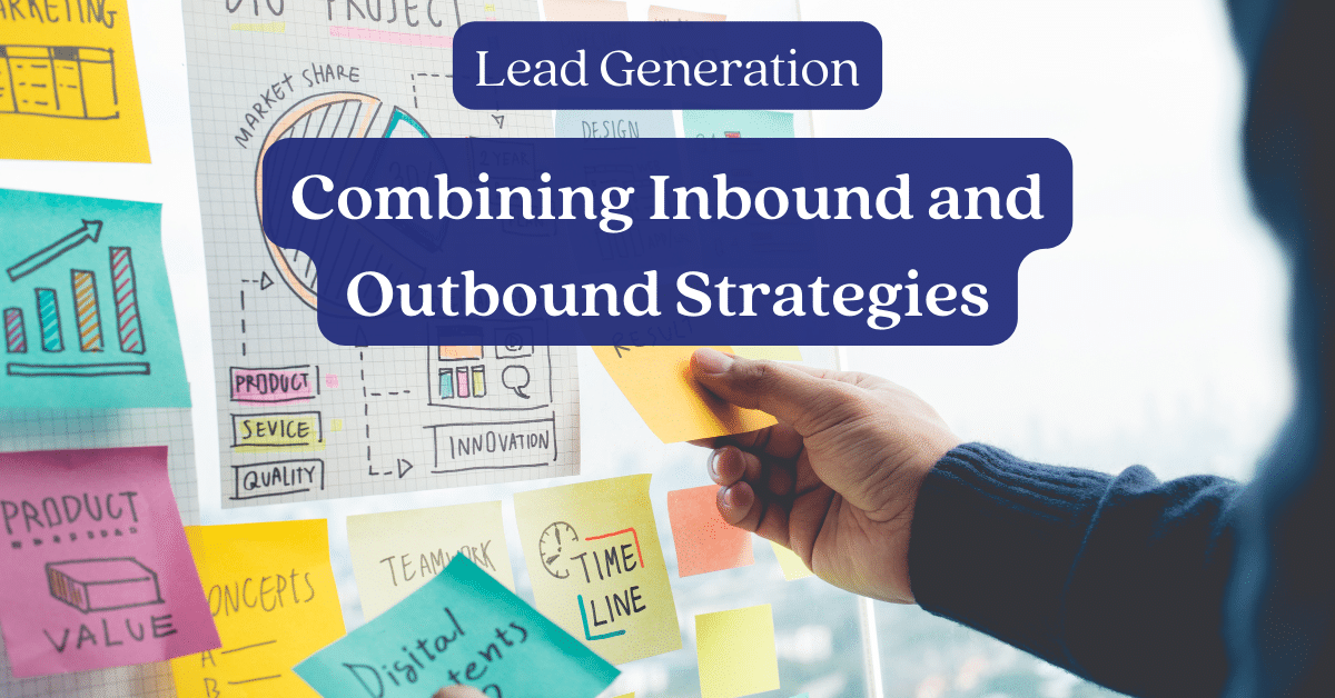 Lead Generation: Combining Inbound and Outbound Strategies