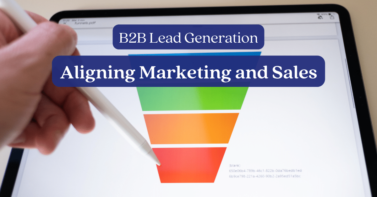 B2B Lead Generation: Aligning Marketing and Sales