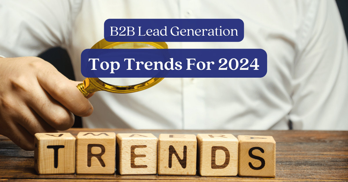 Top B2B Lead Generation Trends For 2024