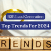 top b2b lead generation trends for 2024