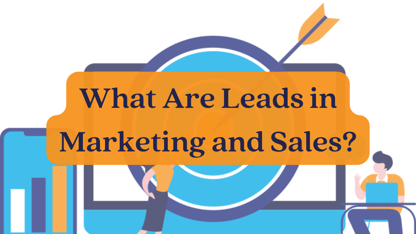 What Are Leads in Marketing and Sales?