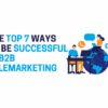 Top 7 Ways To Be Successful in B2B Telemarketing