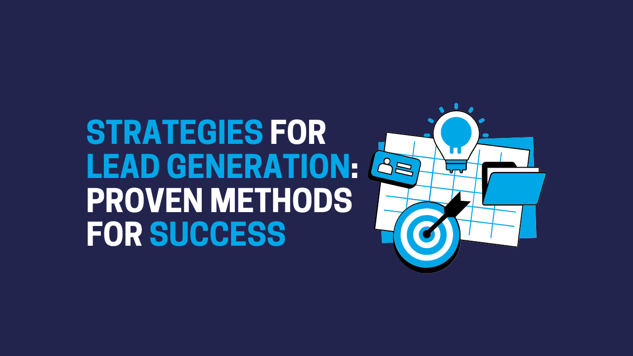 Strategies for Lead Generation: Proven Methods for Success