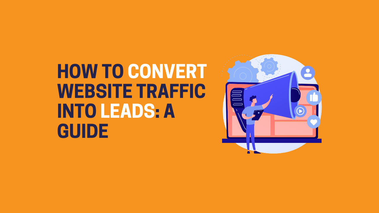 How to Convert Website Traffic into Leads: A Guide