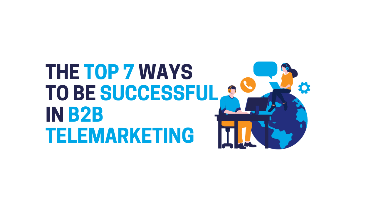 The Top 7 Ways to Be Successful in B2B Telemarketing
