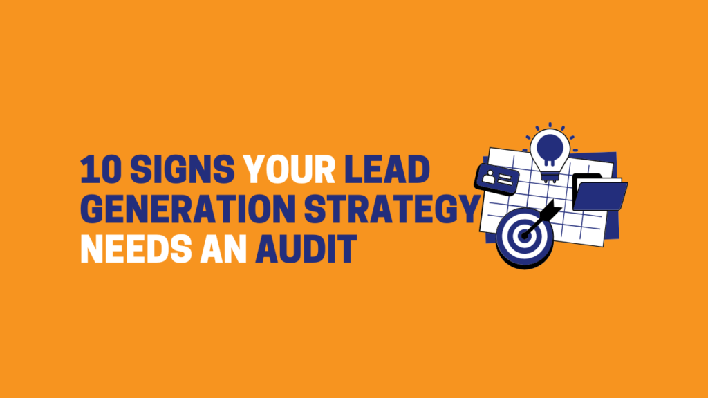 10 Signs Your Lead Generation Strategy Needs an Audit
